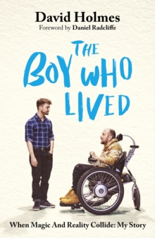 The Boy Who Lived : When Magic and Reality Collide: my story, with a foreword by Daniel Radcliffe