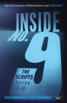 Inside No. 9: The Scripts Series 7-9 : the final scripts from the acclaimed BBC comedy-horror anthology series, soon to be a West End stage production