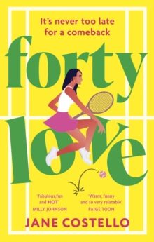 Forty Love : the BRAND NEW hilarious, uplifting and relatable mid-life rom-com, perfect for fans of Alexandra Potter and Milly Johnson