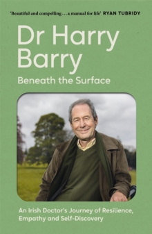 Beneath the Surface : An Irish Doctor's Journey of Resilience, Empathy and Self-Discovery
