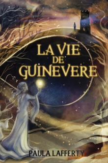 La Vie de Guinevere : Arthurian legend meets time travel in this sweeping romantic fantasy