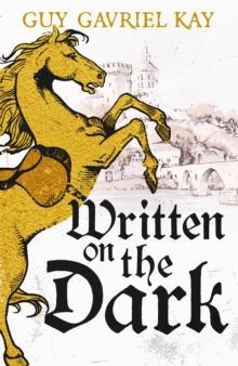 Hodder & Stoughton Written On The Dark , From The Bestselling Author Of The Groundbreaking Novels Tigana And Under Heaven