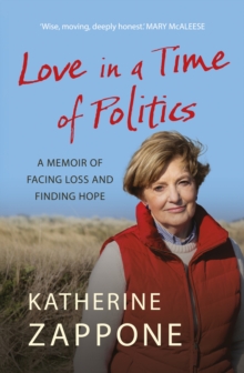 Love in a Time of Politics : A Memoir of Facing Loss and Finding Hope