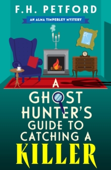 A Ghost Hunter's Guide to Catching a Killer : An utterly gripping and cozy historical murder mystery with a killer hook