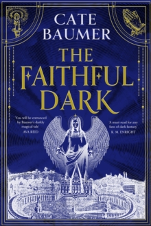 The Faithful Dark : The Sunday Times bestselling unforgettable and darkly gothic mystery set in a holy city on the brink of destruction