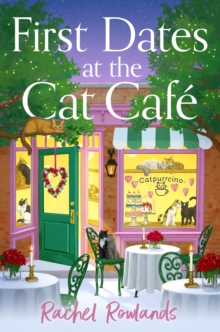 First Dates at the Cat Cafe : An absolutely uplifting and cosy romantic comedy to warm your heart