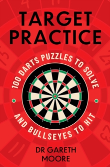 Target Practice : 100 Darts Puzzles to Solve and Bullseyes to Hit - the ultimate darts gift packed with brand-new puzzles,