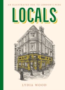 Locals : An Illustrated Ode to Londons Pubs
