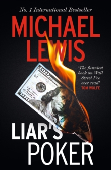Liar's Poker : The Hilarious Inside Story of 1980s Wall Street - from the no 1 bestselling author of THE BIG SHORT