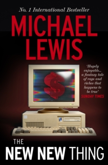 The New New Thing : The Gripping Inside Story of Silicon Valley  - from the no 1 bestselling author of The Big Short