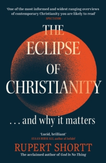 The Eclipse of Christianity : and why it matters