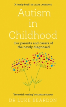 Autism in Childhood : For parents and carers of the newly diagnosed