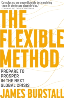 The Flexible Method : Prepare To Prosper In The Next Global Crisis