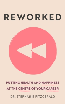 Reworked : Putting Health and Happiness at the Centre of Your Career