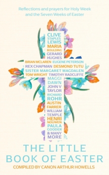 An Easter Anthology : Scripture Readings, reflections and prayers for Holy Week and Easter