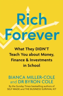 Rich Forever : What They Didnt Teach You about Money, Finance and Investments in School