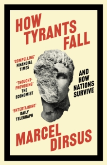 How Tyrants Fall : And How Nations Survive