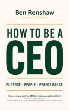 How To Be A CEO : Purpose. People. Performance.