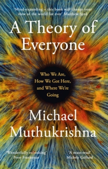 A Theory of Everyone : Who We Are, How We Got Here, and Where We re Going