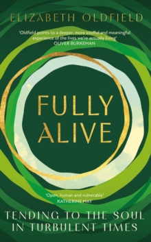 Fully Alive : Tending to the Soul in Turbulent Times