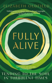 Fully Alive : Tending to the Soul in Turbulent Times