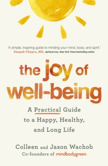 The Joy of Well-Being : A Practical Guide to a Happy, Healthy, and Long Life