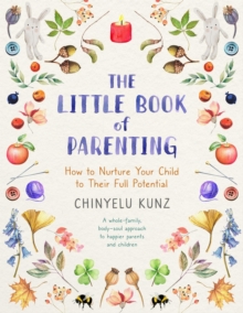 The Little Book of Parenting : How to Nurture Your Child to Their Full Potential