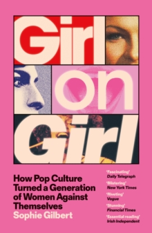 Girl on Girl : How Pop Culture Turned a Generation of Women Against Themselves