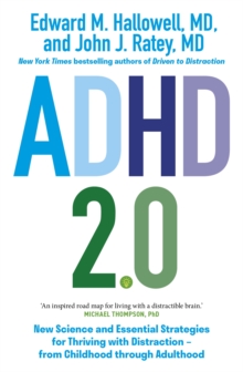 ADHD 2.0 : New Science And Essential Strategies For Thriving With Distraction - From Childhood Through Adulthood