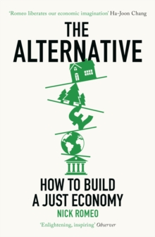 The Alternative : How to Build a Just Economy
