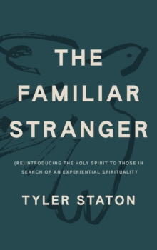 John Murray Press Familiar Stranger , (Re)Introducing The Holy Spirit To Those In Search Of An Experiential Spirituality