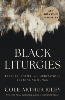 Black Liturgies : Prayers, poems and meditations for staying human