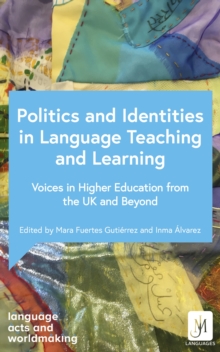 Politics and Identities in Language Teaching and Learning : Voices in Higher Education from the UK and Beyond