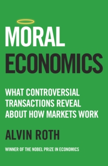 Moral Economics : What Controversial Transactions Reveal About How Markets Work