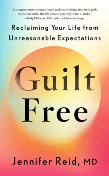 Guilt Free : Reclaiming Your Life From Unreasonable Expectations