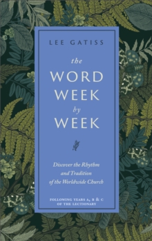 The Word Week by Week : Discover the Rhythm and Tradition of the Worldwide Church