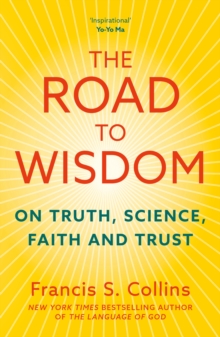 The Road to Wisdom : On Truth, Science, Faith and Trust