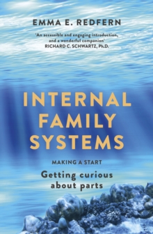 Internal Family Systems : Making A Start (and Getting Curious about Parts)