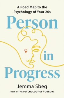 Person in Progress : A Roadmap to the Psychology of Your 20s