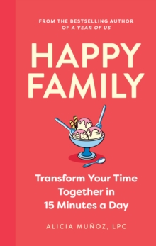 Happy Family : Transform Your Time Together in 15 Minutes a Day