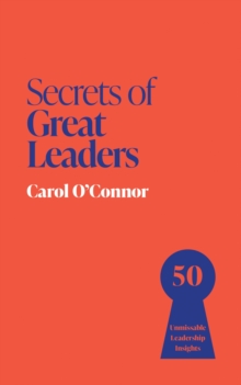 Secrets of Great Leaders : 50 Unmissable Leadership Insights