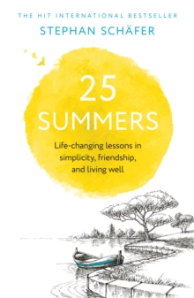 25 Summers : Life-changing Lessons in Simplicity, Friendship, and Living Well