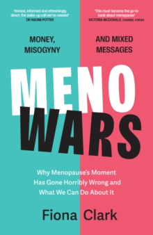 Menowars : Why menopauses moment has gone horribly wrong, and how you can navigate your way through it