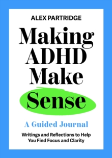 Making ADHD Make Sense : A Guided Journal