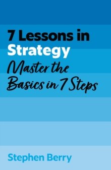 7 Lessons in Strategy : Master Strategy Basics in 7 Steps