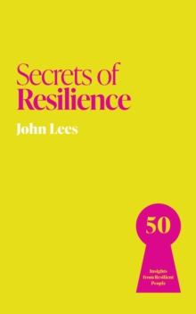 Secrets of Resilience : 50 Insights from Resilient People