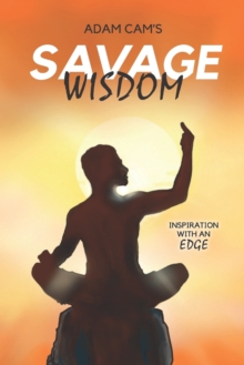 Savage Wisdom : Inspiration with an edge