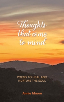 Thoughts That Come To Mind : poems to heal and nurture the soul