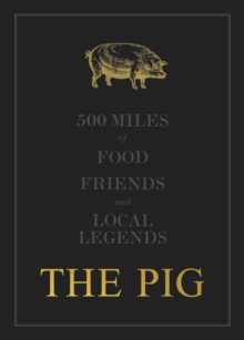 Home Grown Hotels The The Pig, 500 Miles Of Food, Friends And Local Legends