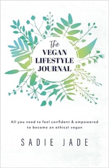 The Vegan Lifestyle Journal : All you need to feel confident & empowered to become an ethical vegan